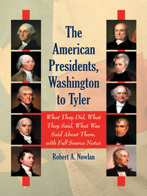 Title details for The American Presidents, Washington to Tyler by Robert A. Nowlan - Available